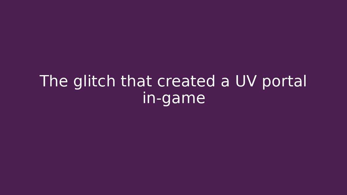 The glitch that created a UV portal in-game - Critter Realm