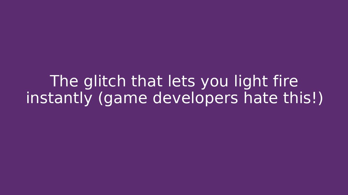 The glitch that lets you light fire instantly (game developers hate this!) - Critter Realm