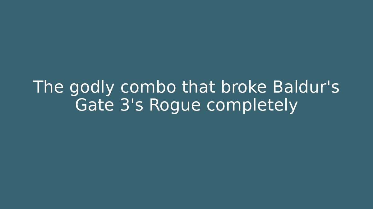 The godly combo that broke Baldur's Gate 3's Rogue completely