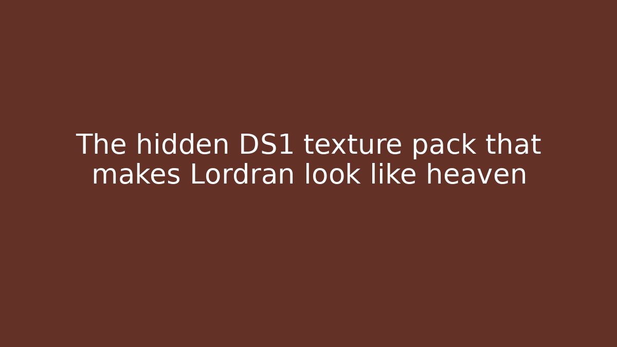 The hidden DS1 texture pack that makes Lordran look like heaven