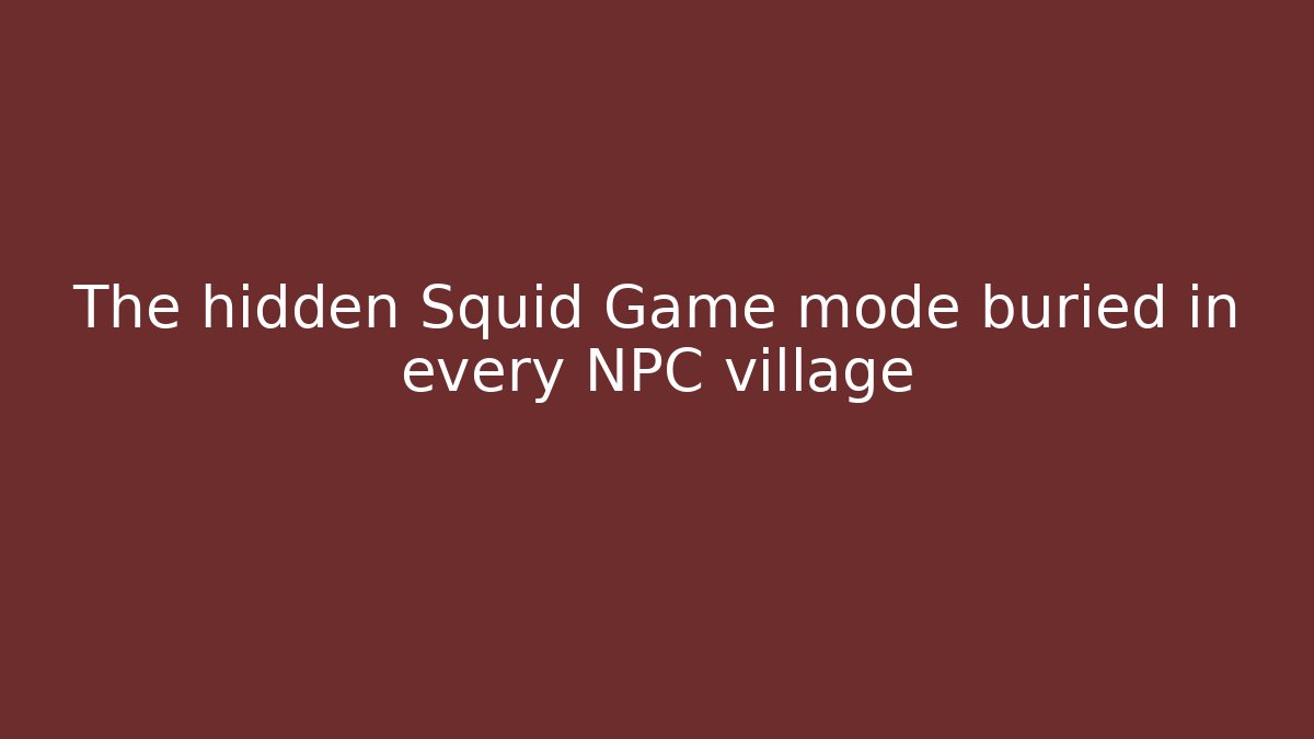 The hidden Squid Game mode buried in every NPC village