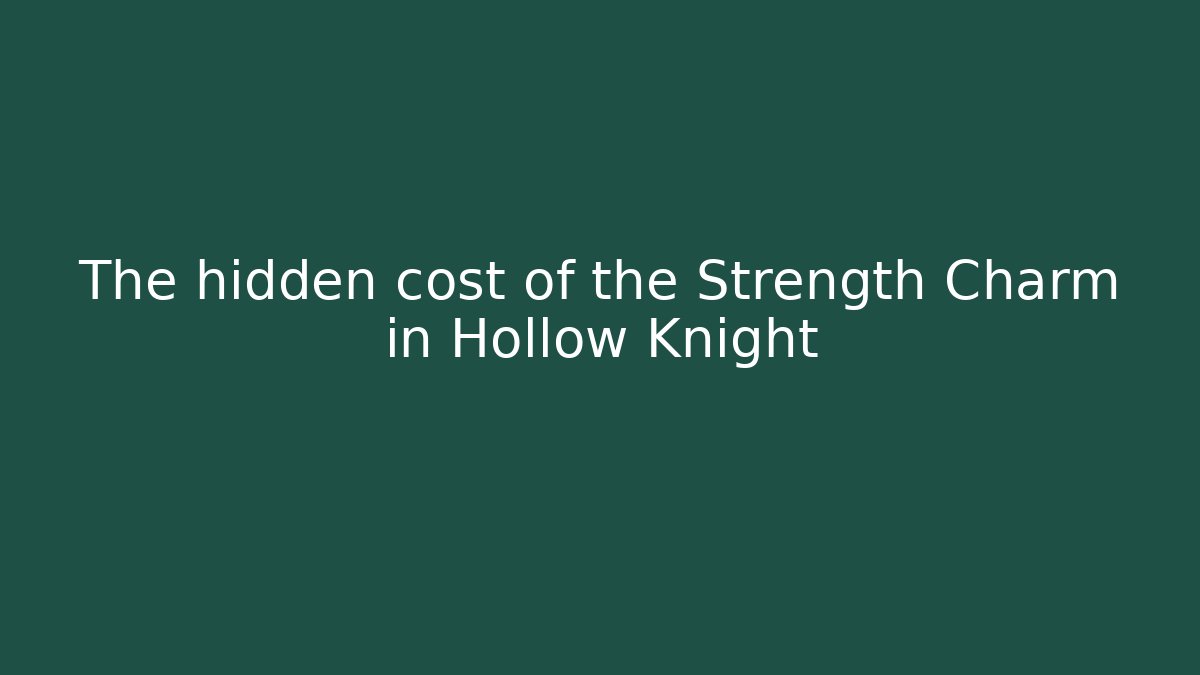 The hidden cost of the Strength Charm in Hollow Knight
