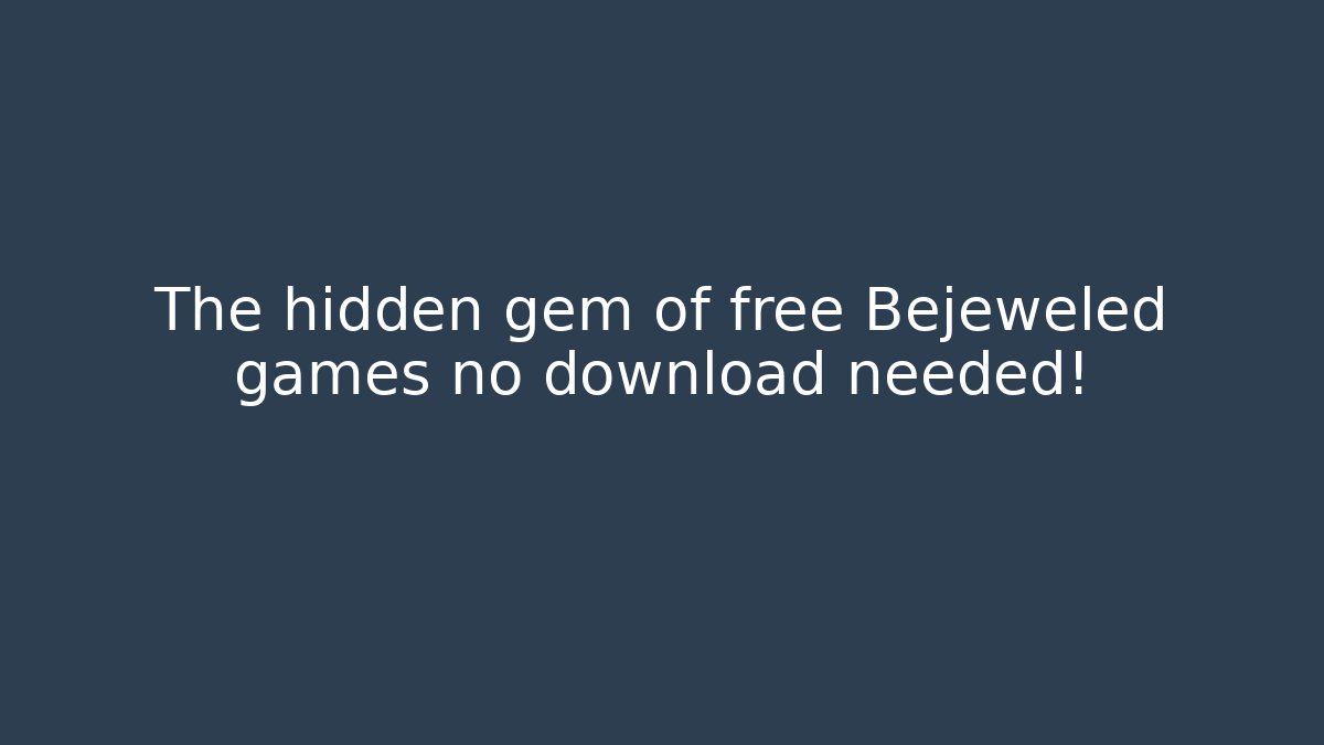 The hidden gem of free Bejeweled games no download needed!