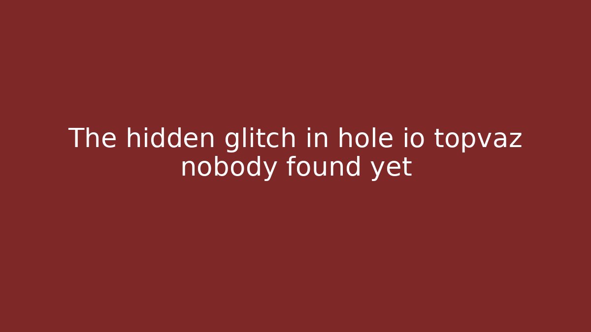 The hidden glitch in hole io topvaz nobody found yet