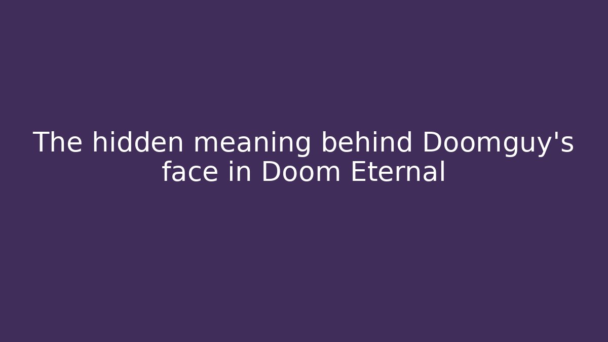 The hidden meaning behind Doomguy's face in Doom Eternal
