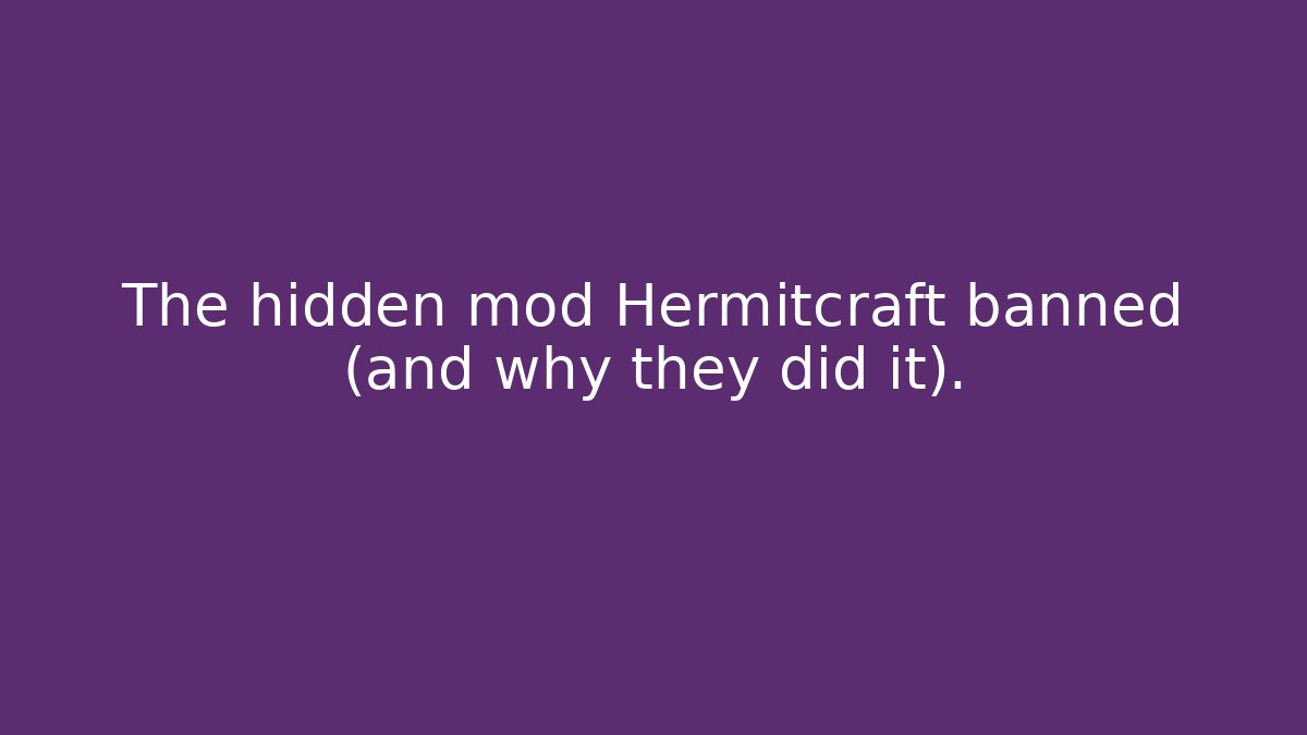 The hidden mod Hermitcraft banned (and why they did it).