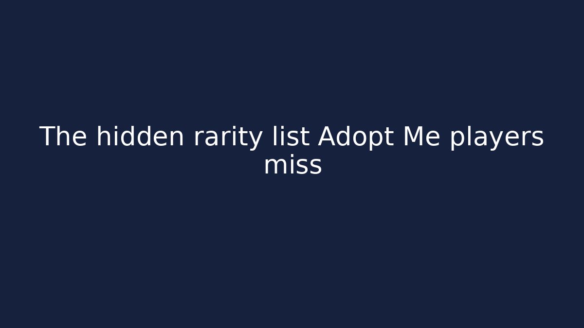 The hidden rarity list Adopt Me players miss - Critter Realm