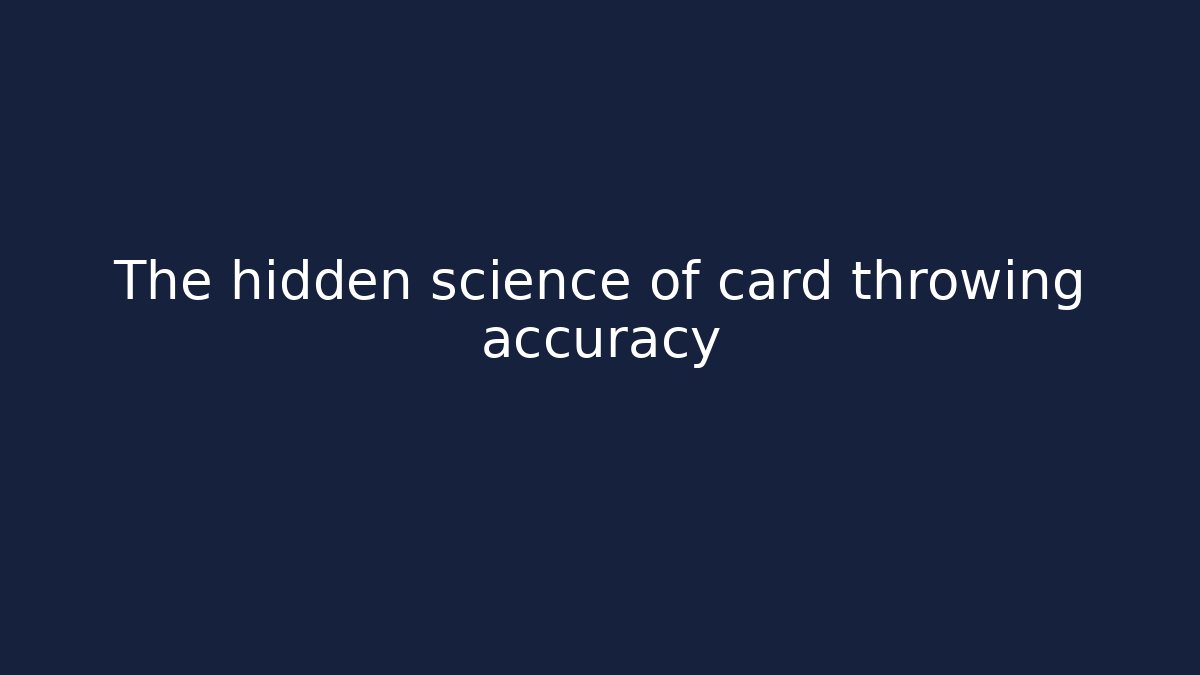 The hidden science of card throwing accuracy