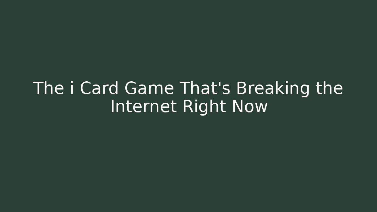 The i Card Game That’s Breaking the Internet Right Now - Critter Realm