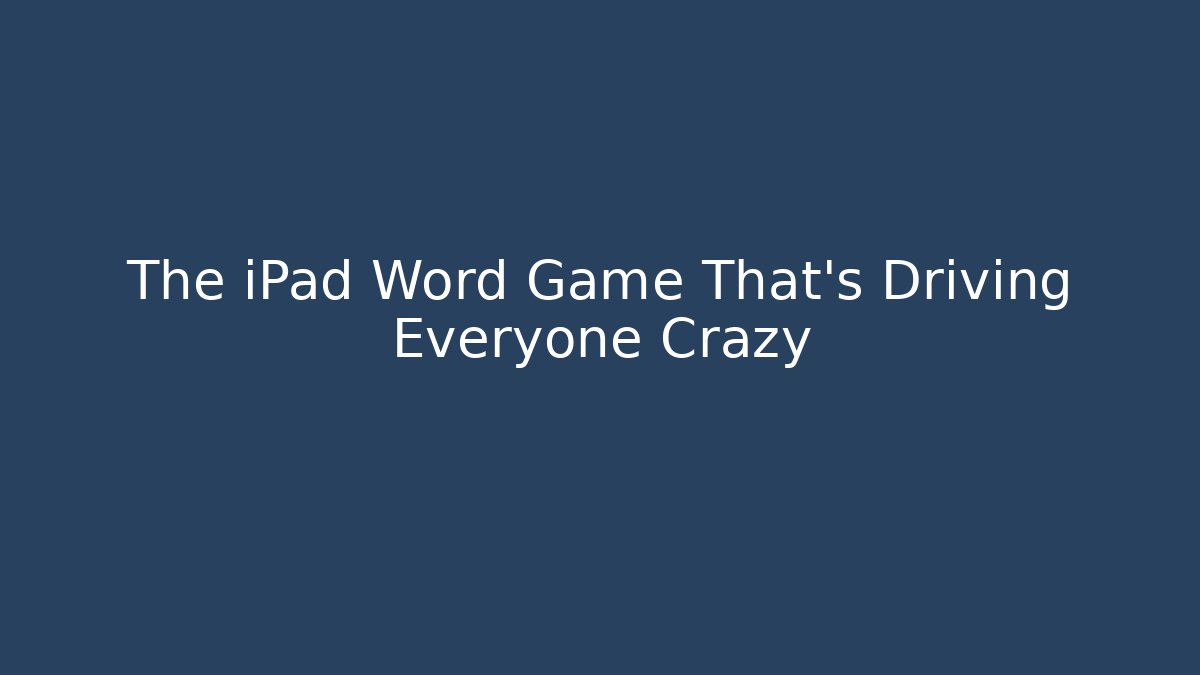 The iPad Word Game That's Driving Everyone Crazy - Critter Realm