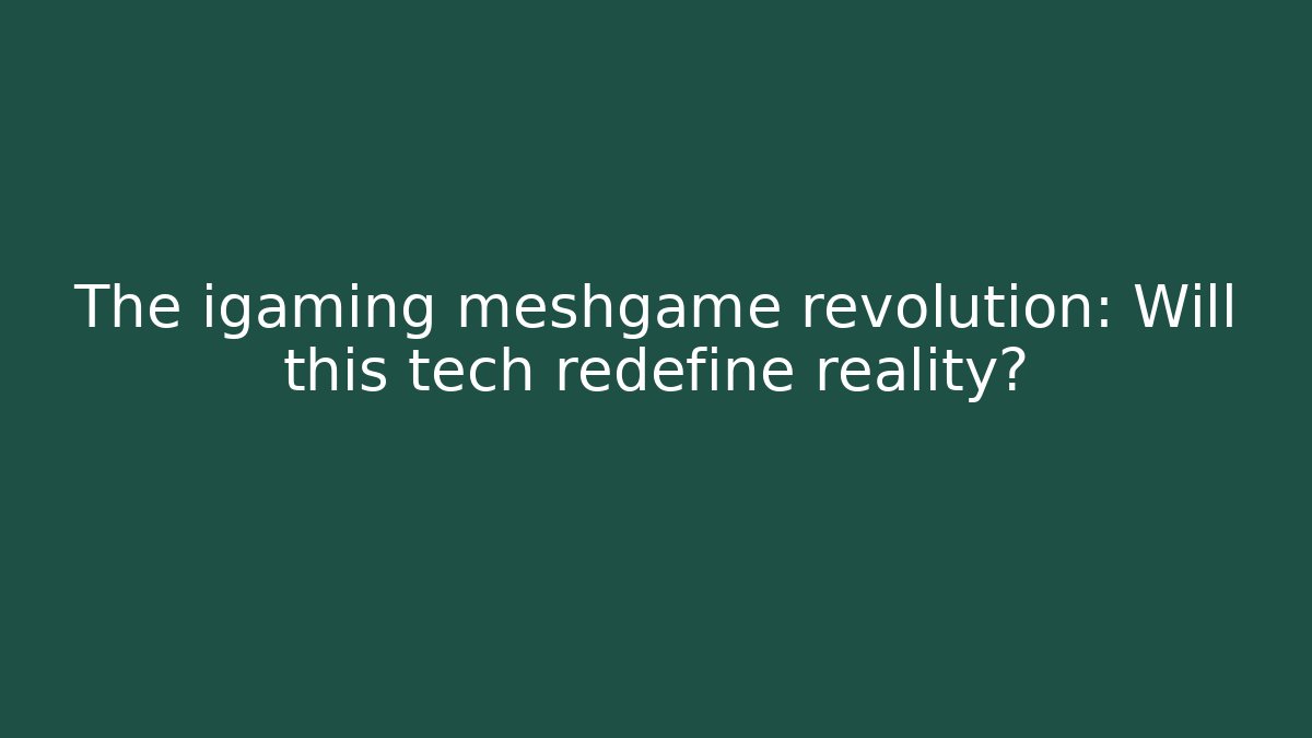 The igaming meshgame revolution: Will this tech redefine reality? - Critter Realm