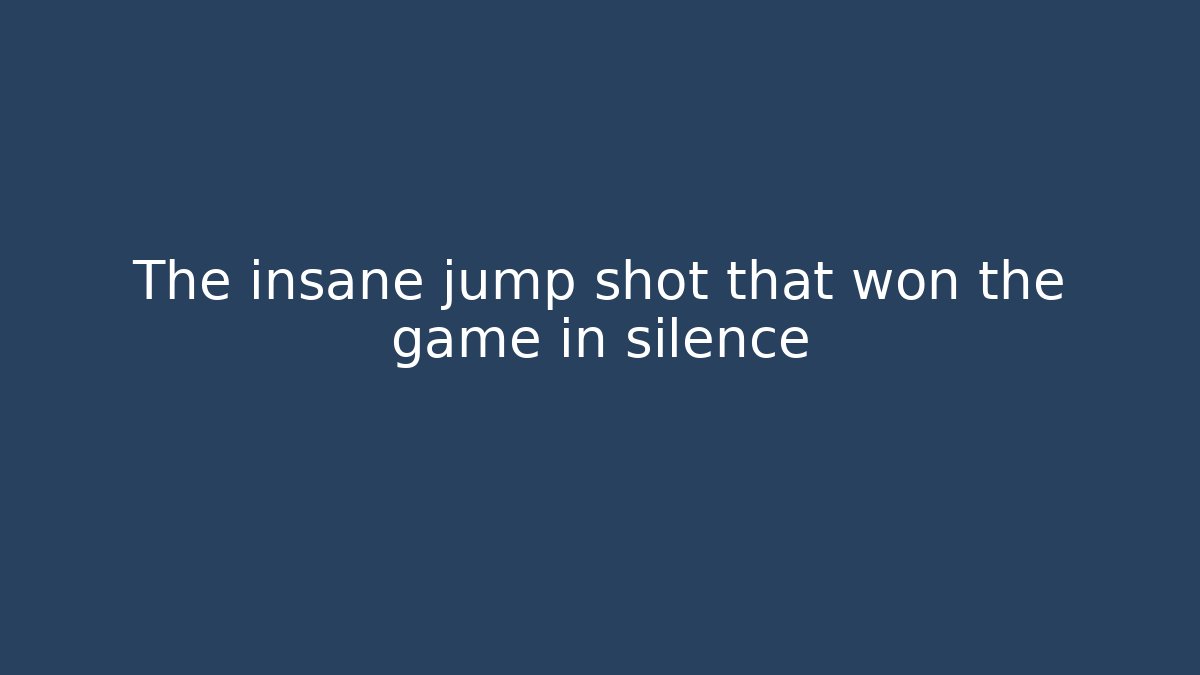 The insane jump shot that won the game in silence