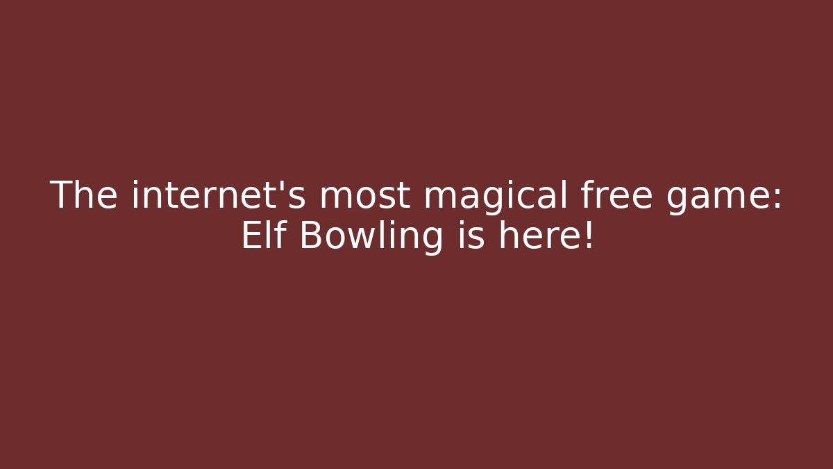 The internet's most magical free game: Elf Bowling is here!