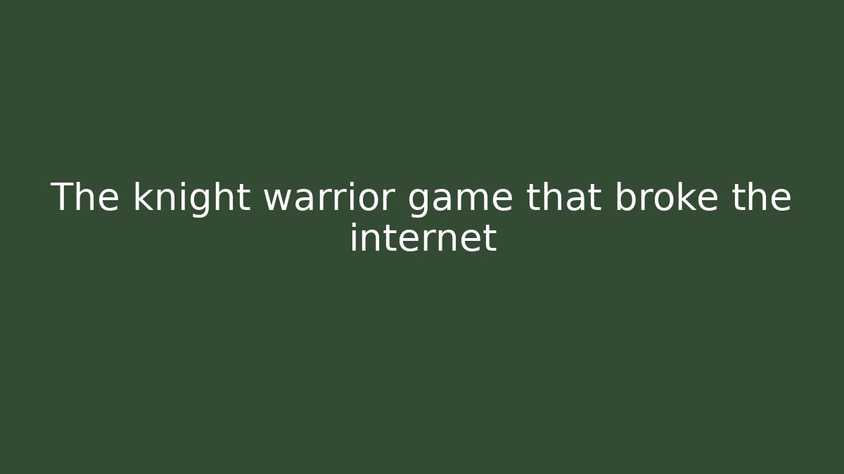The knight warrior game that broke the internet