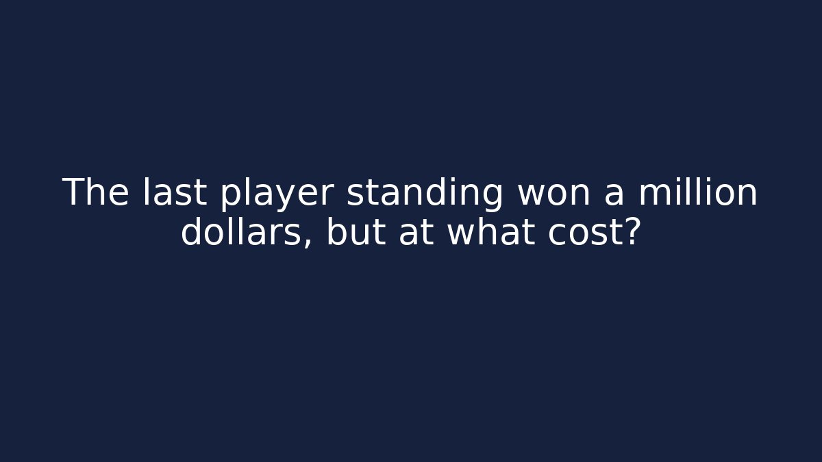 The last player standing won a million dollars, but at what cost?