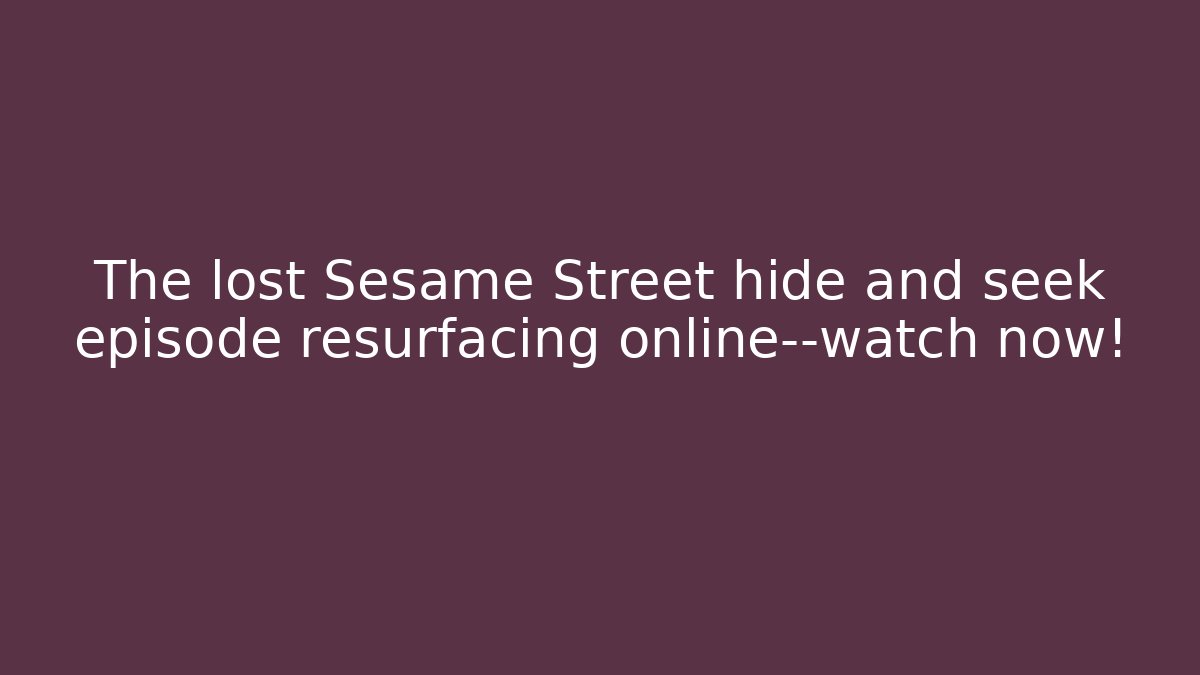 The lost Sesame Street hide and seek episode resurfacing online—watch now!