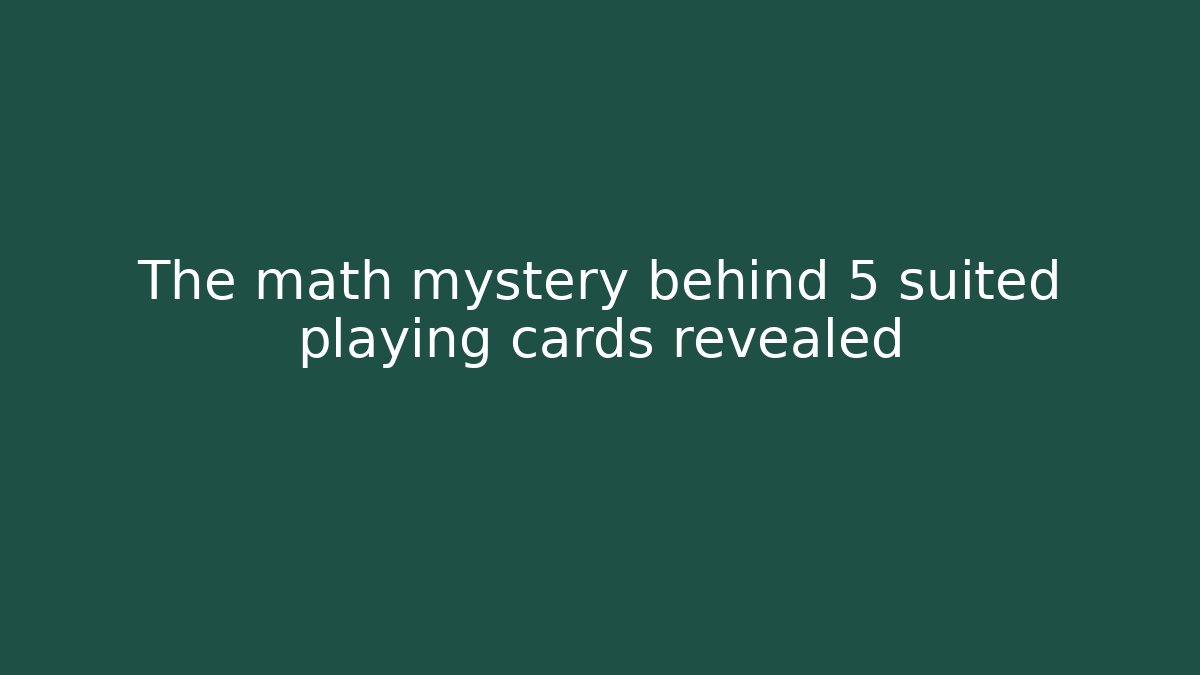 The math mystery behind 5 suited playing cards revealed