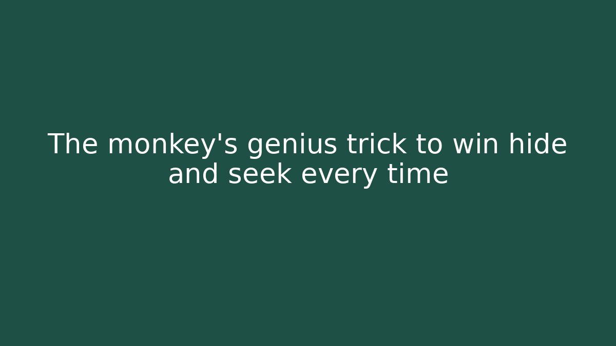 The monkey's genius trick to win hide and seek every time