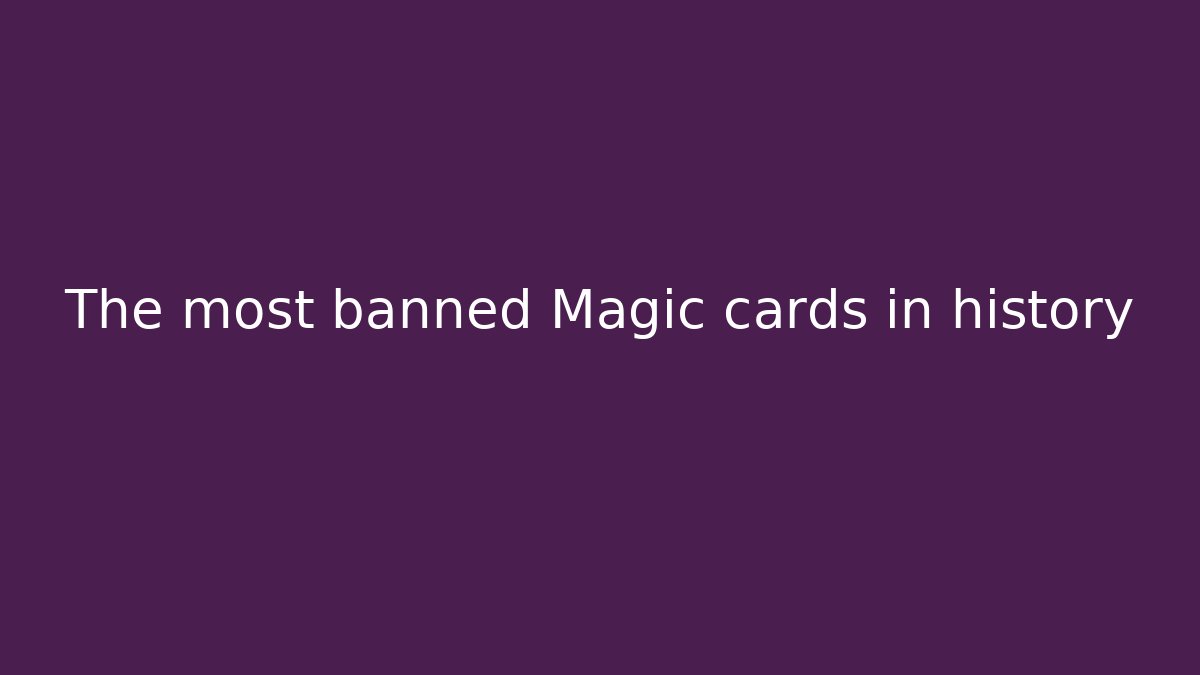 The most banned Magic cards in history