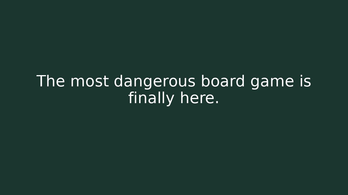 The most dangerous board game is finally here.
