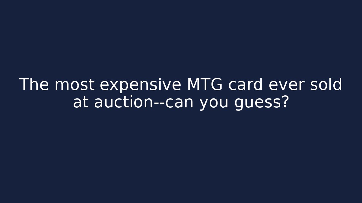 The most expensive MTG card ever sold at auction—can you guess?
