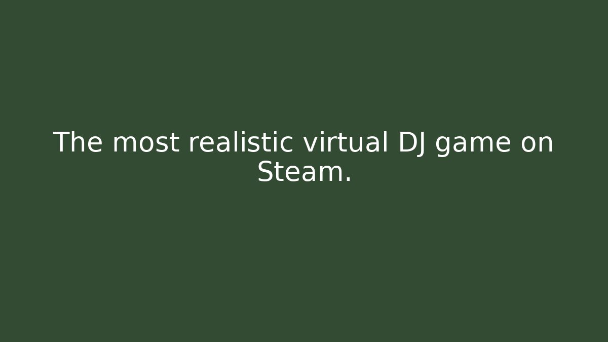 The most realistic virtual DJ game on Steam.