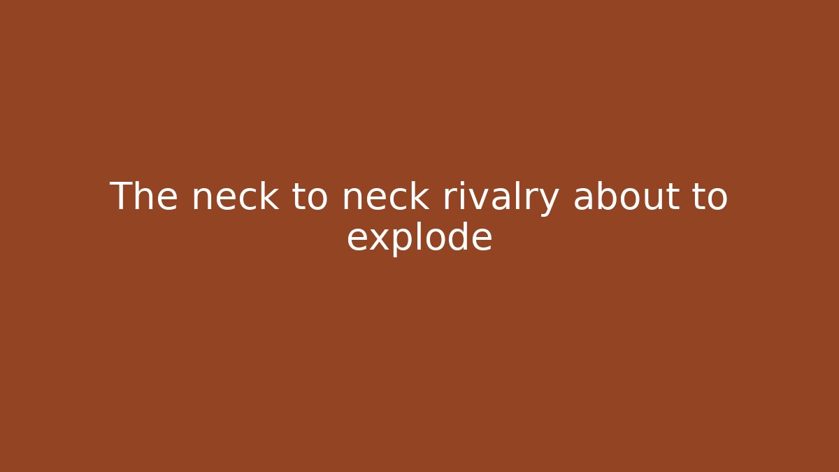 The neck to neck rivalry about to explode - Critter Realm