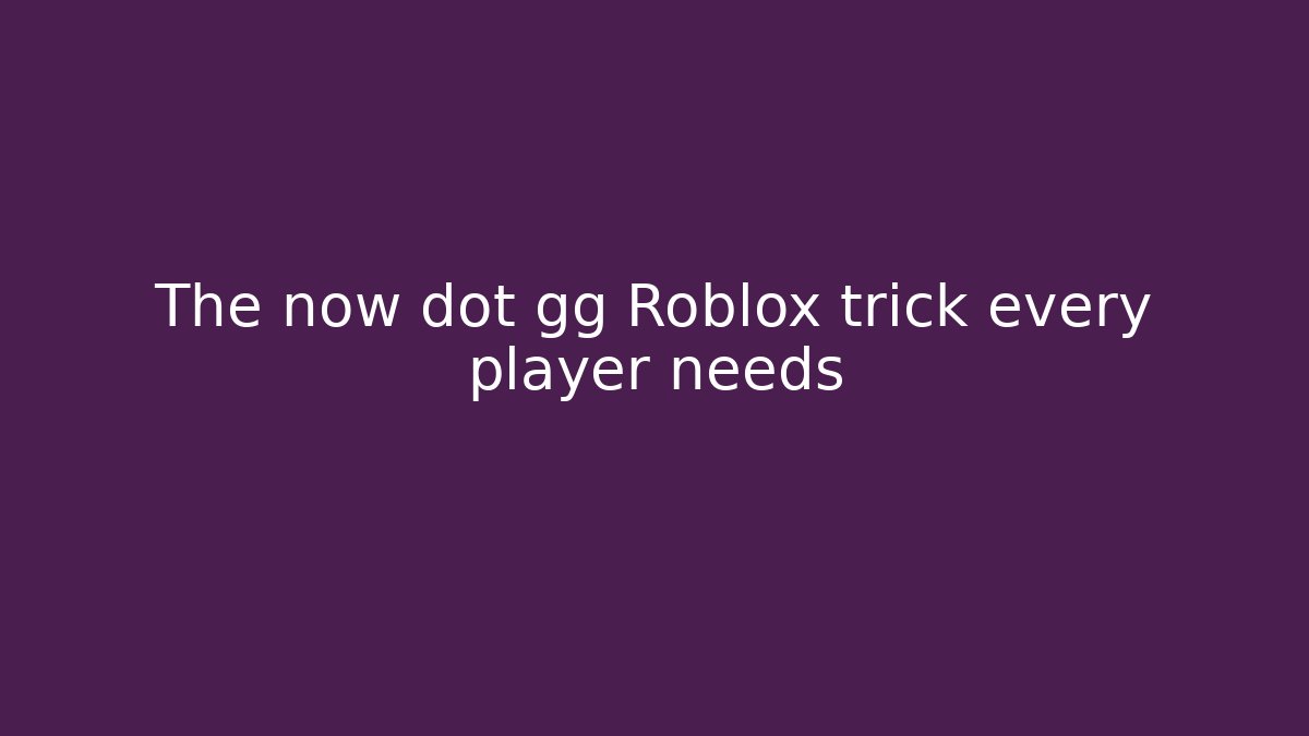 The now dot gg Roblox trick every player needs