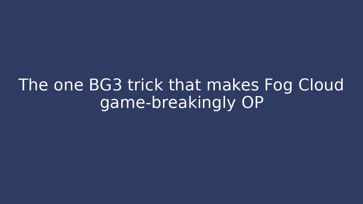 The one BG3 trick that makes Fog Cloud game-breakingly OP - Critter Realm