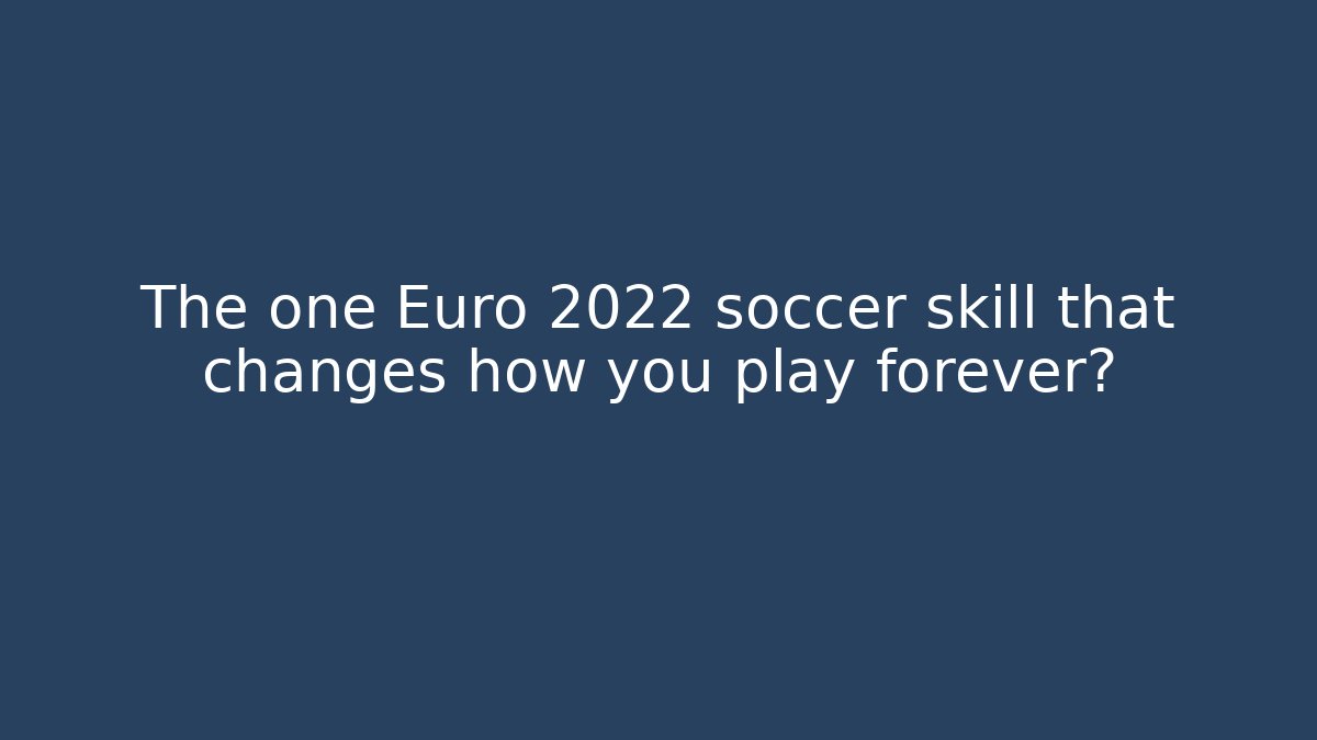 The one Euro 2022 soccer skill that changes how you play forever?