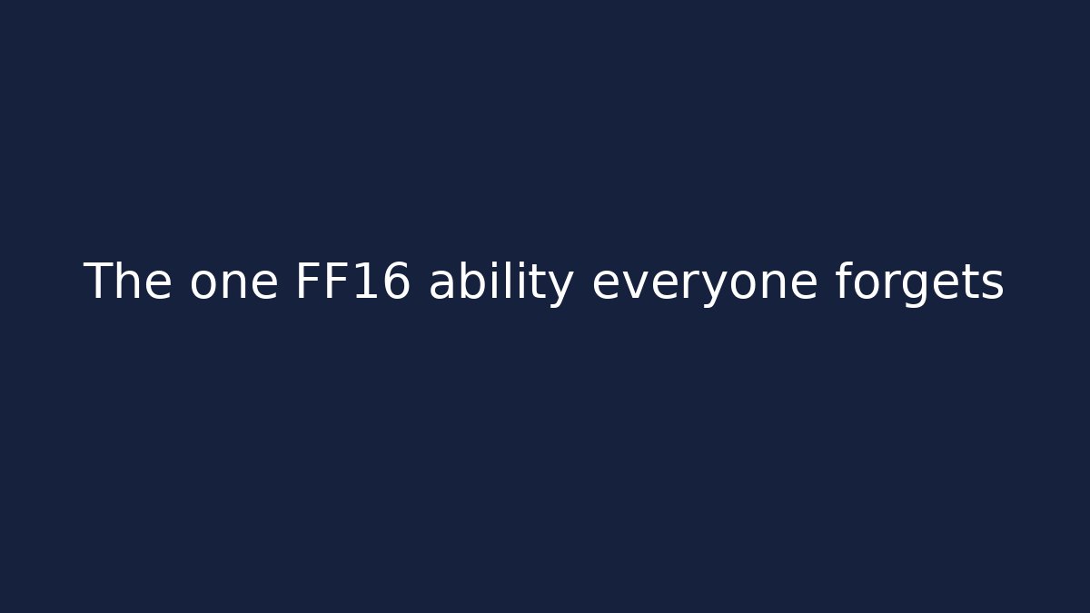 The one FF16 ability everyone forgets