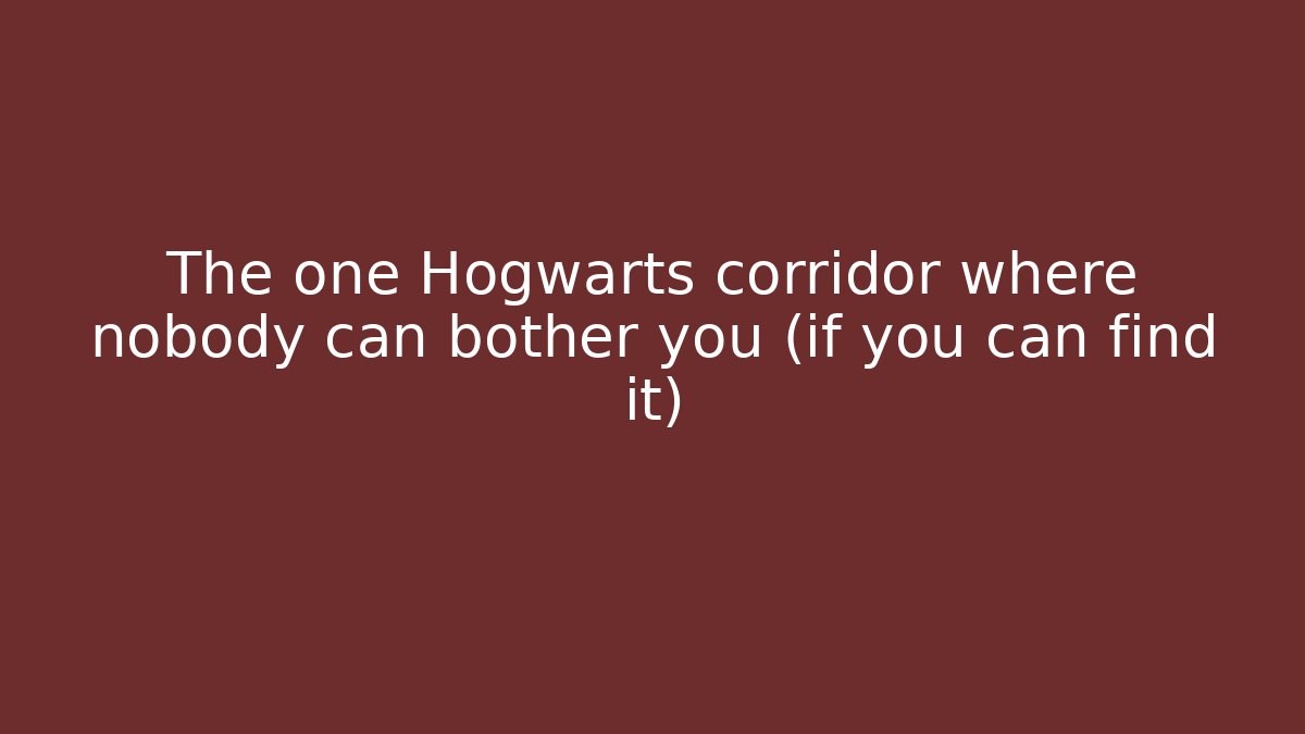 The one Hogwarts corridor where nobody can bother you (if you can find it)