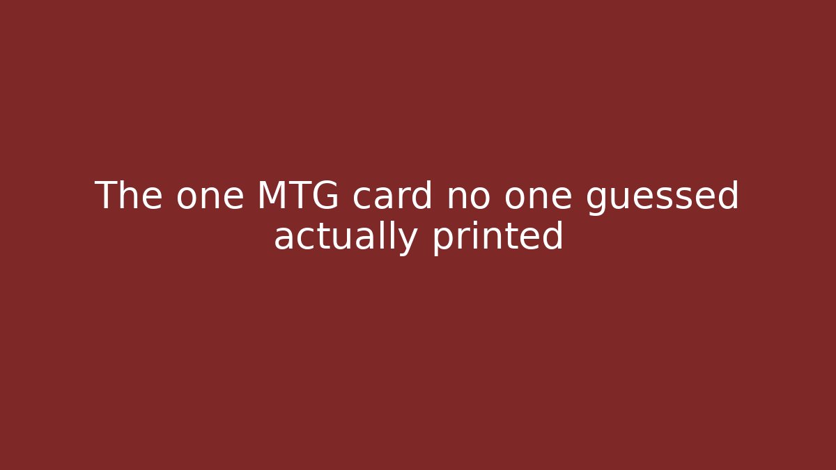The one MTG card no one guessed actually printed