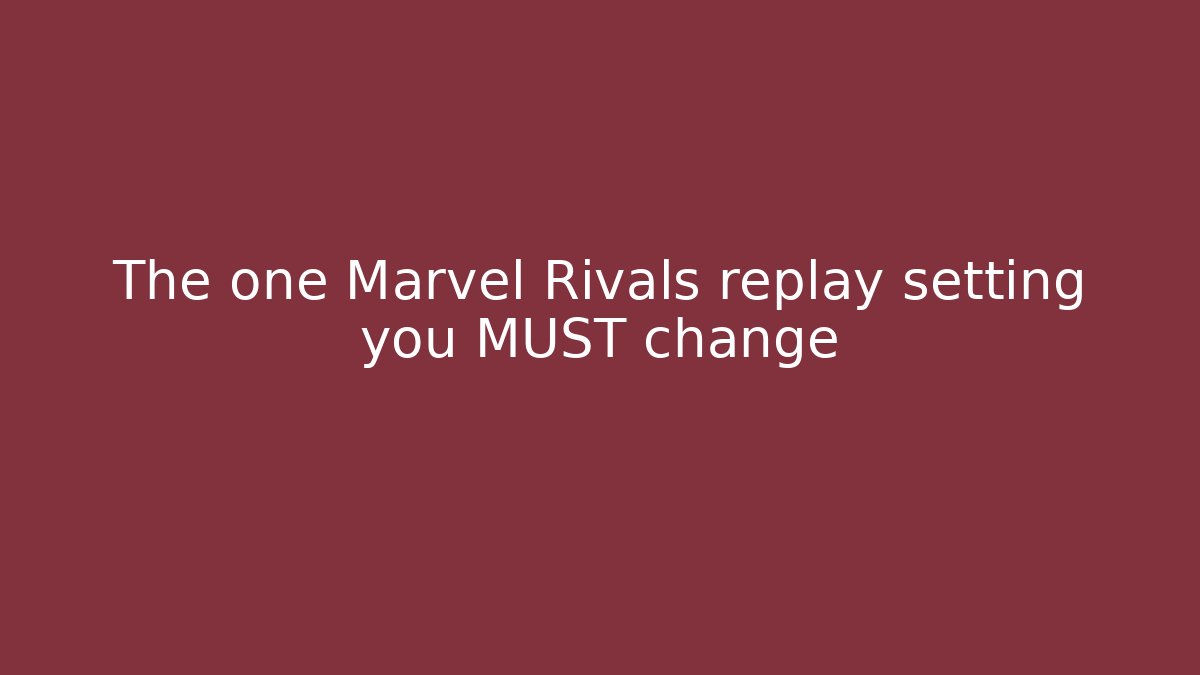 The one Marvel Rivals replay setting you MUST change