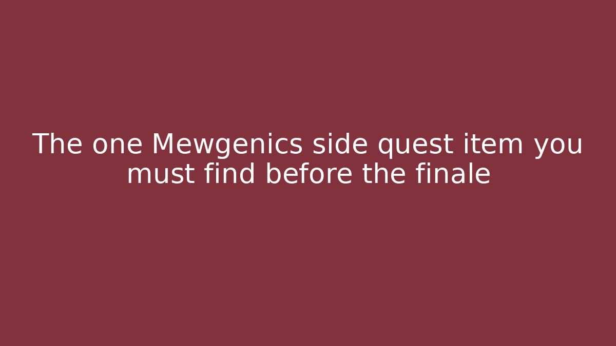 The one Mewgenics side quest item you must find before the finale