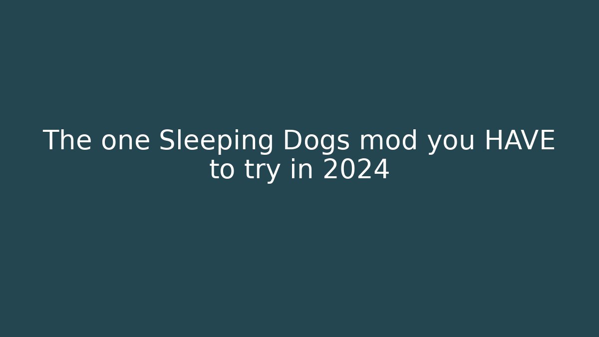 The one Sleeping Dogs mod you HAVE to try in 2024