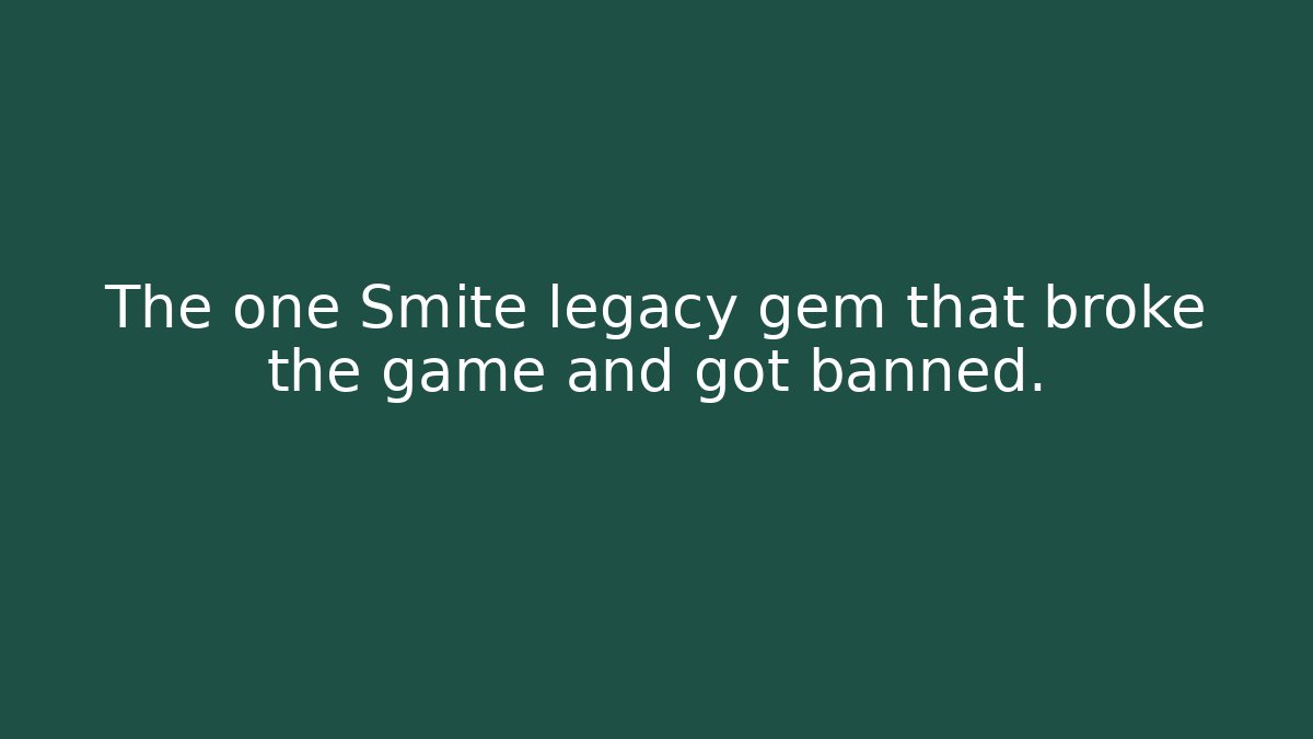 The one Smite legacy gem that broke the game and got banned.