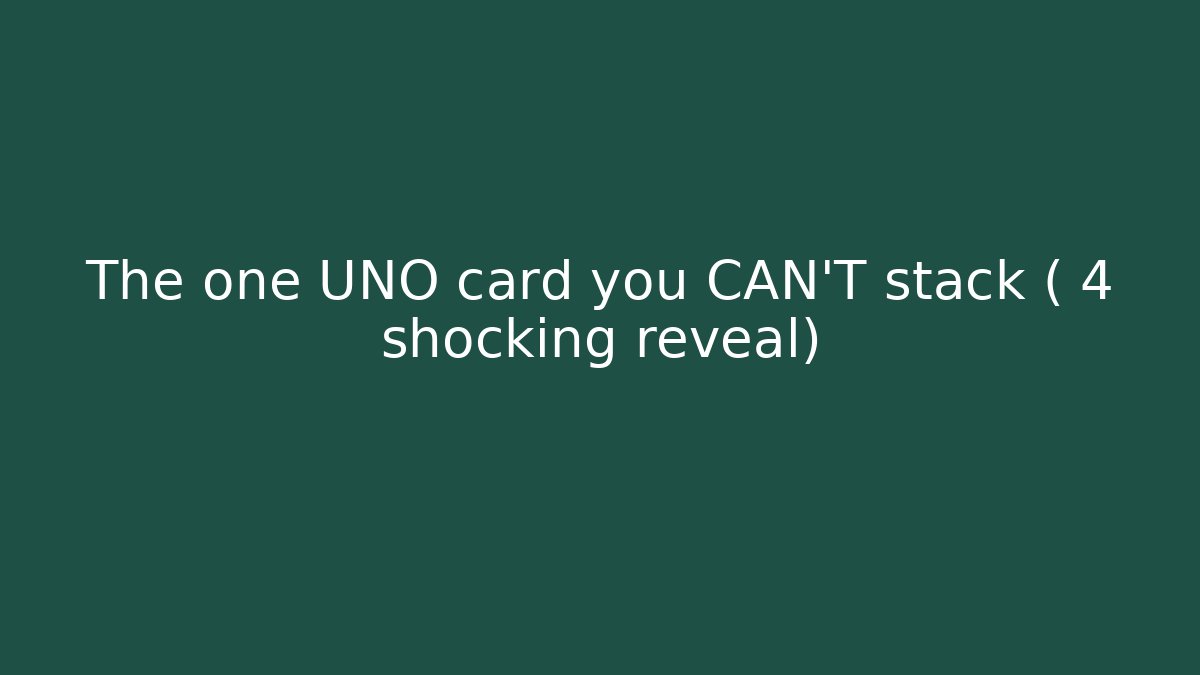 The one UNO card you CAN'T stack (+4 shocking reveal)
