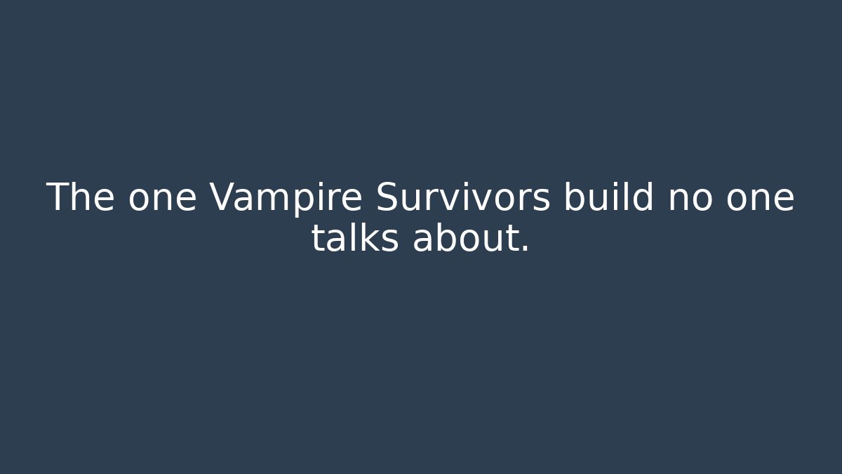 The one Vampire Survivors build no one talks about.