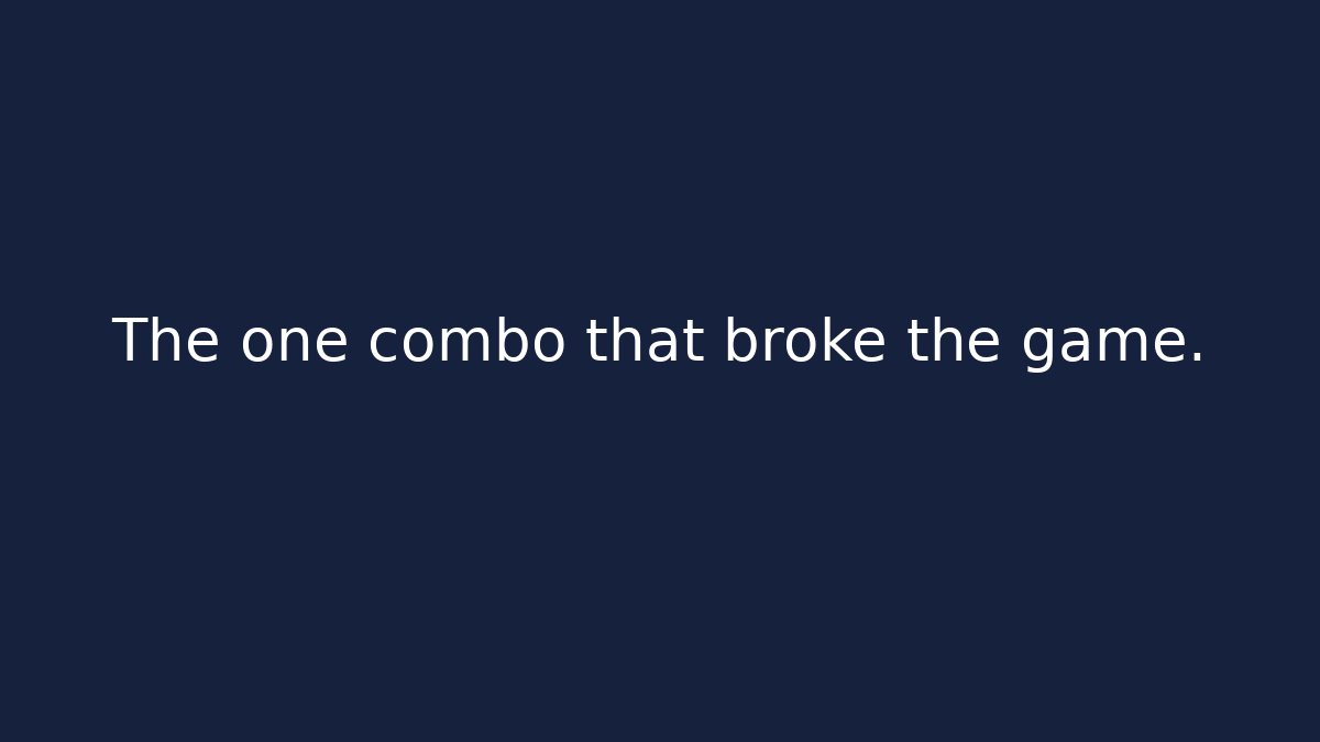 The one combo that broke the game.
