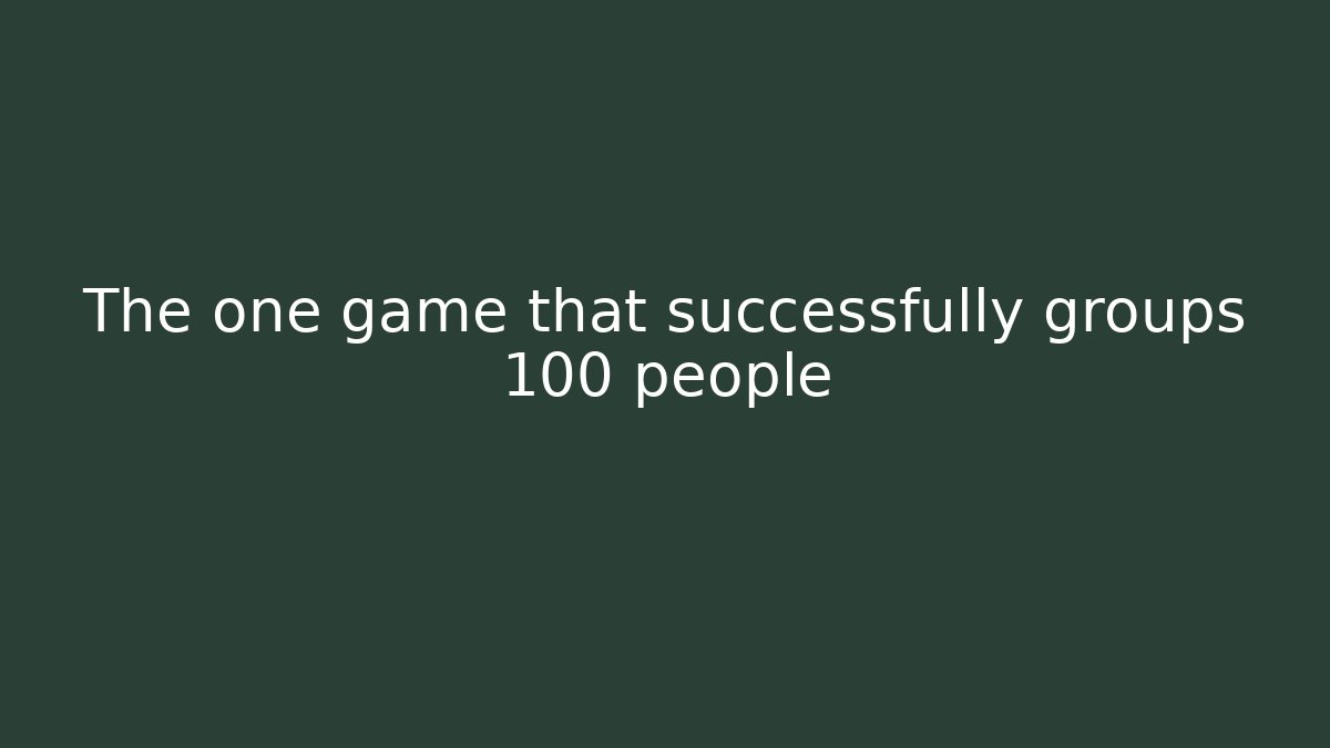 The one game that successfully groups 100 people