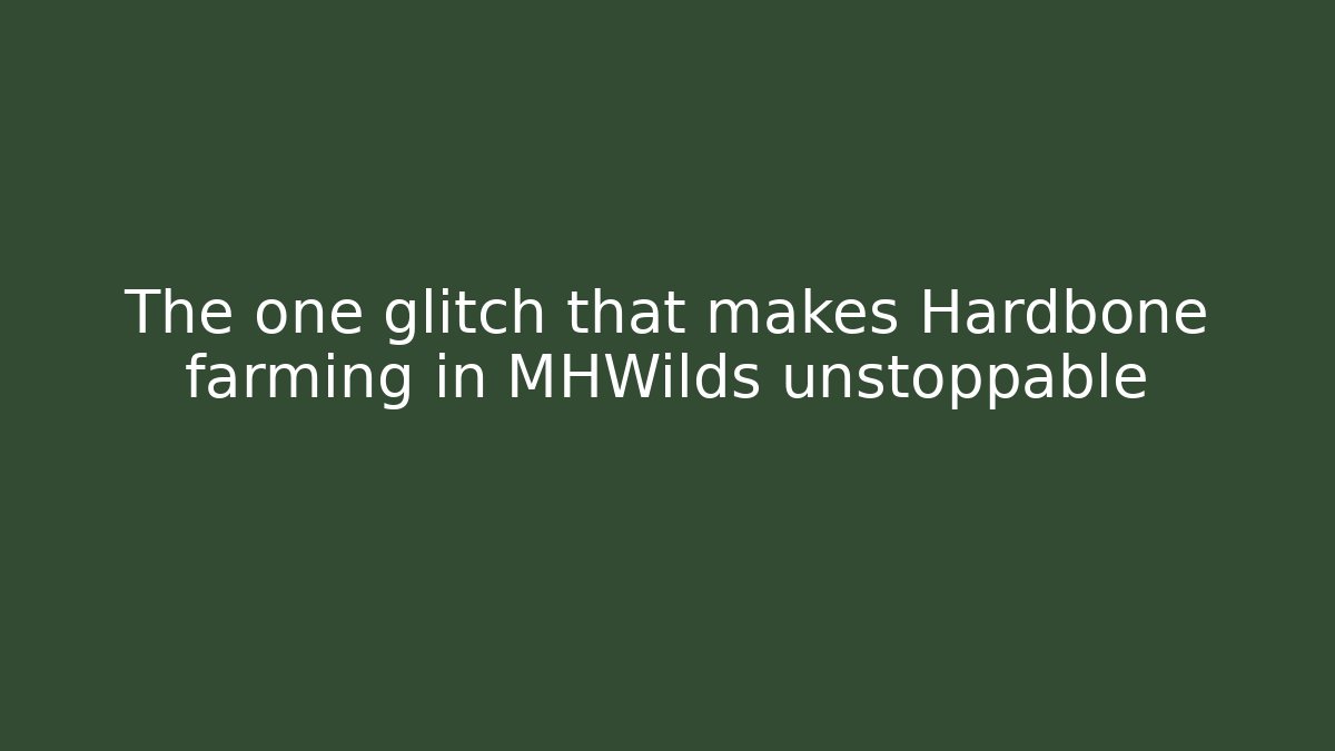 The one glitch that makes Hardbone farming in MHWilds unstoppable