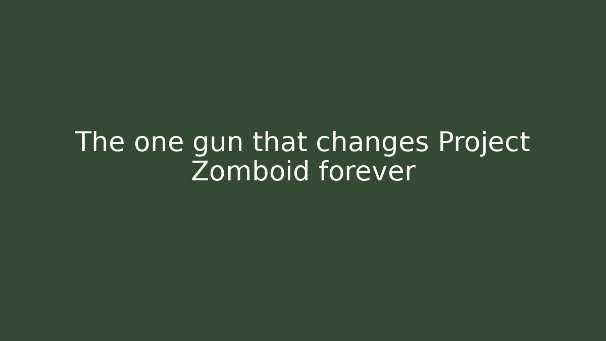 The one gun that changes Project Zomboid forever