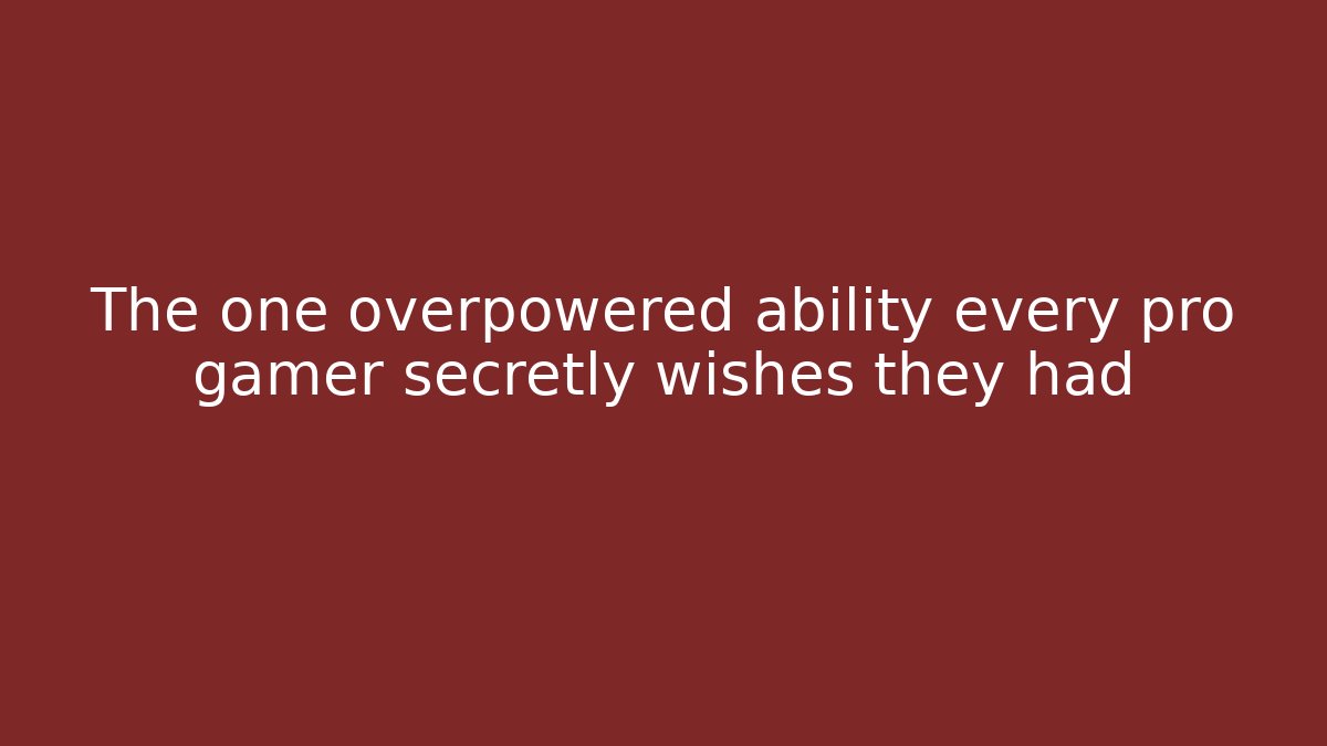 The one overpowered ability every pro gamer secretly wishes they had