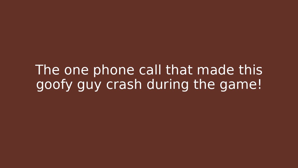 The one phone call that made this goofy guy crash during the game!