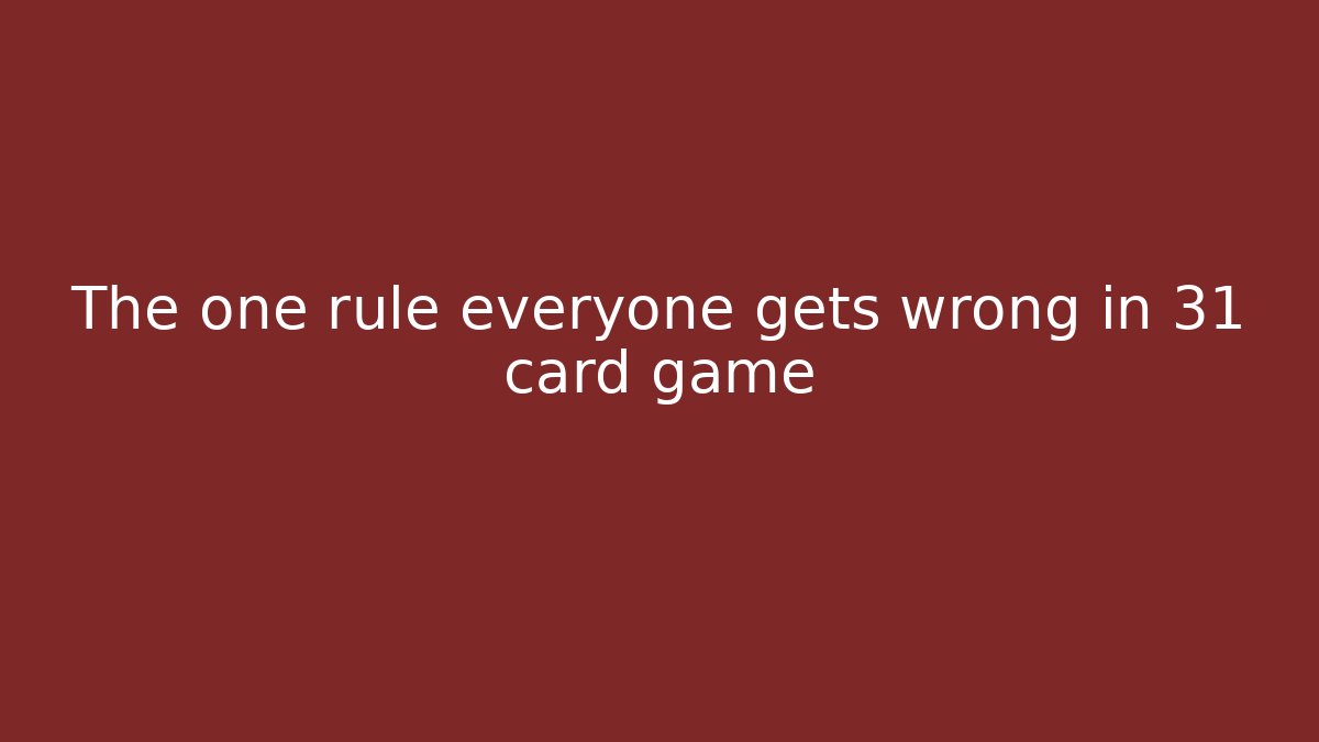 The one rule everyone gets wrong in 31 card game