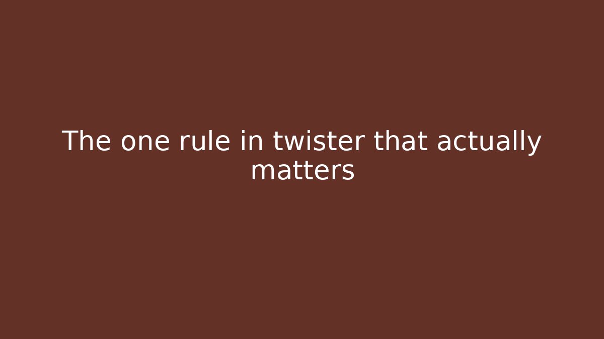 The one rule in twister that actually matters