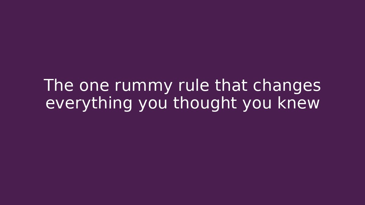 The one rummy rule that changes everything you thought you knew - Critter Realm