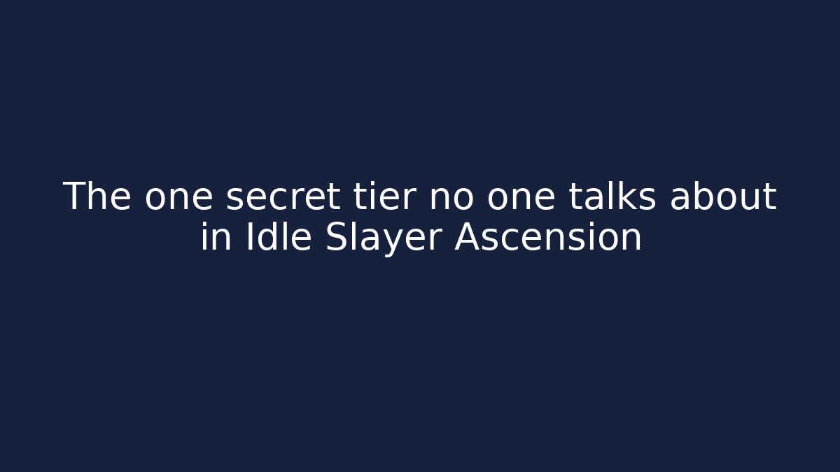The one secret tier no one talks about in Idle Slayer Ascension