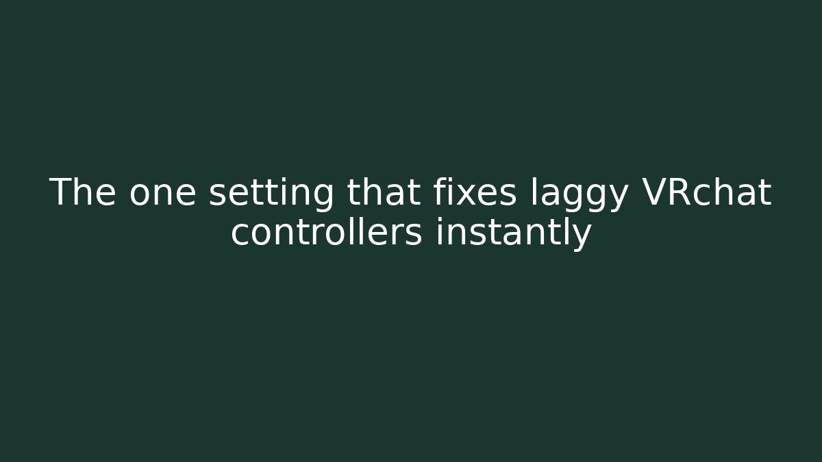 The one setting that fixes laggy VRchat controllers instantly